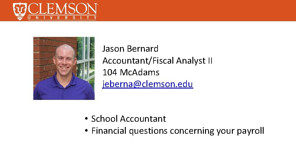 Jason Bernard Accountant/Fiscal Analyst II 104 Mc. Adams jeberna@clemson. edu • School Accountant •