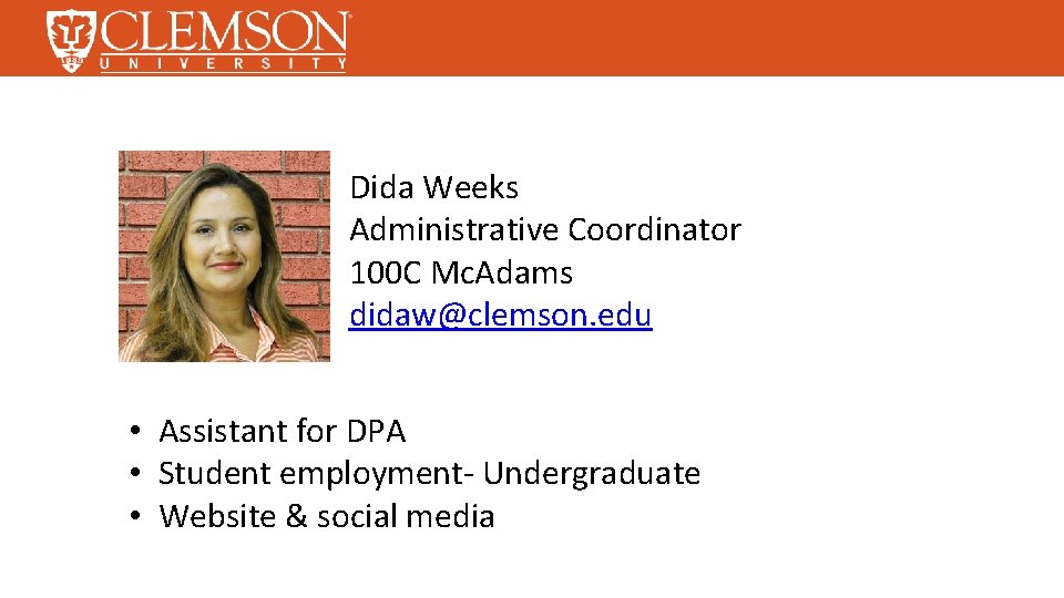 Dida Weeks Administrative Coordinator 100 C Mc. Adams didaw@clemson. edu • Assistant for DPA