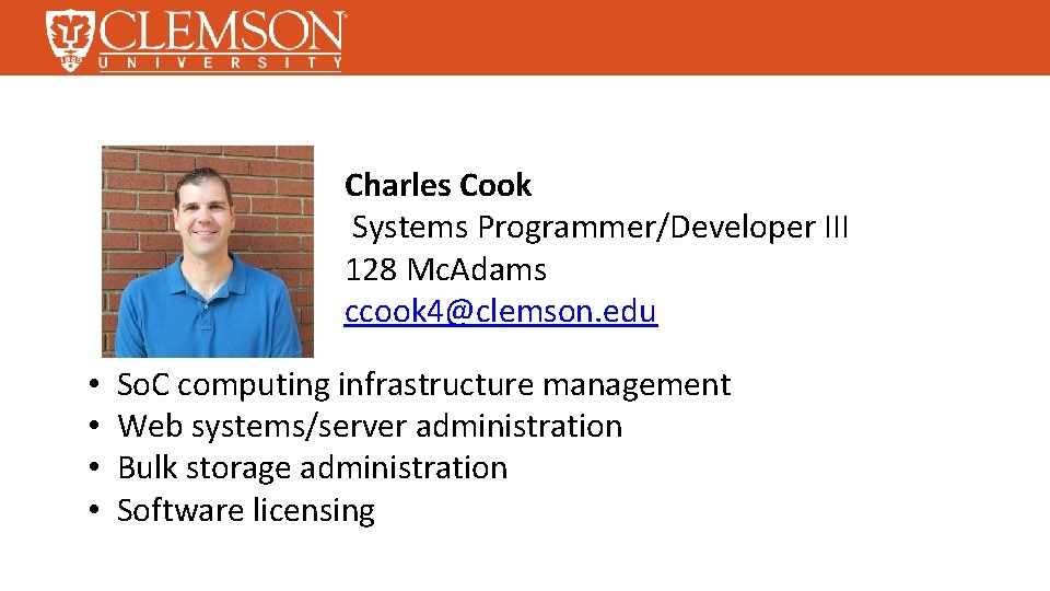 Charles Cook Systems Programmer/Developer III 128 Mc. Adams ccook 4@clemson. edu • • So.