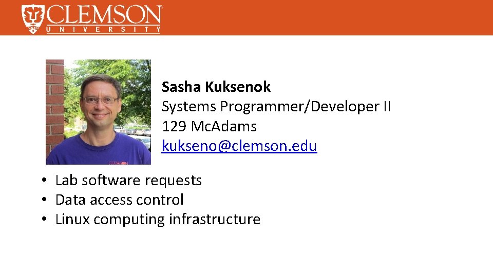 Sasha Kuksenok Systems Programmer/Developer II 129 Mc. Adams kukseno@clemson. edu • Lab software requests