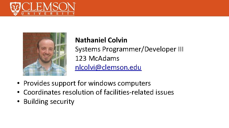 Nathaniel Colvin Systems Programmer/Developer III 123 Mc. Adams nlcolvi@clemson. edu • Provides support for