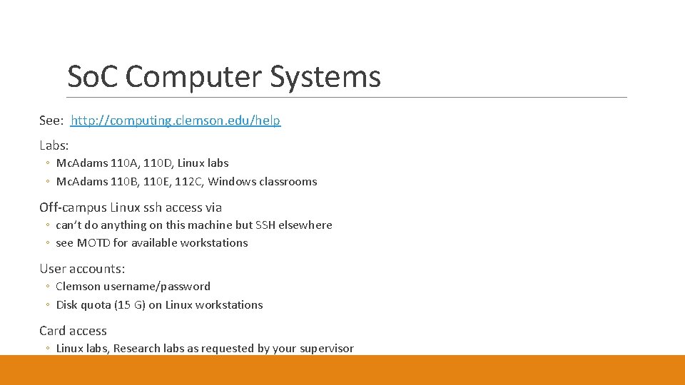 So. C Computer Systems See: http: //computing. clemson. edu/help Labs: ◦ Mc. Adams 110