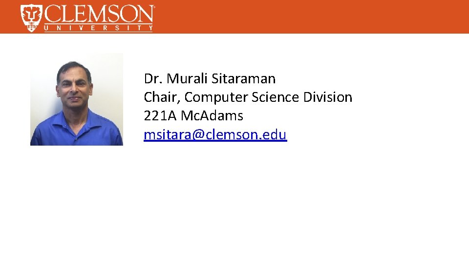 Dr. Murali Sitaraman Chair, Computer Science Division 221 A Mc. Adams msitara@clemson. edu 