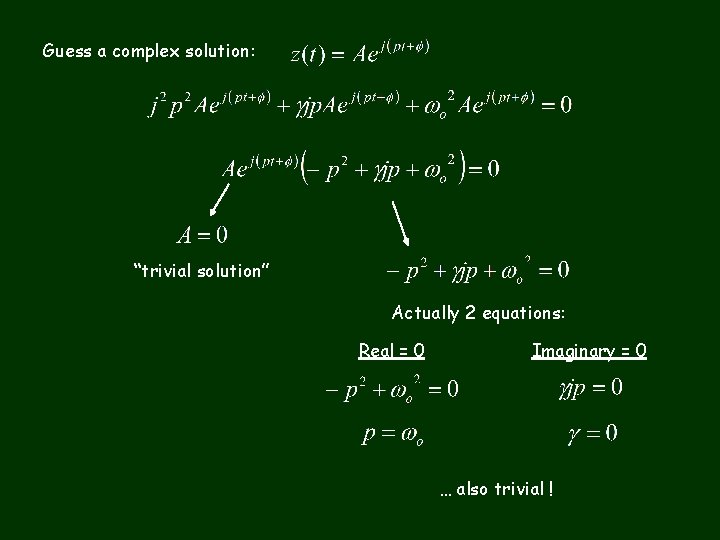 Guess a complex solution: “trivial solution” Actually 2 equations: Real = 0 Imaginary =