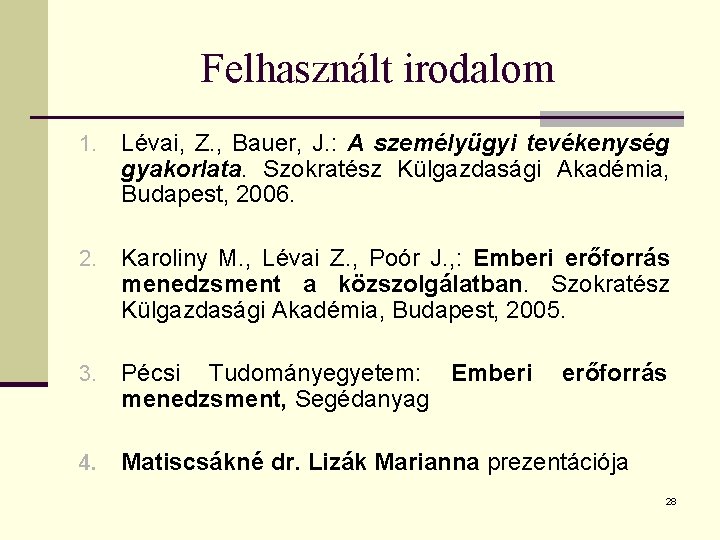 Felhasznált irodalom 1. Lévai, Z. , Bauer, J. : A személyügyi tevékenység gyakorlata. Szokratész