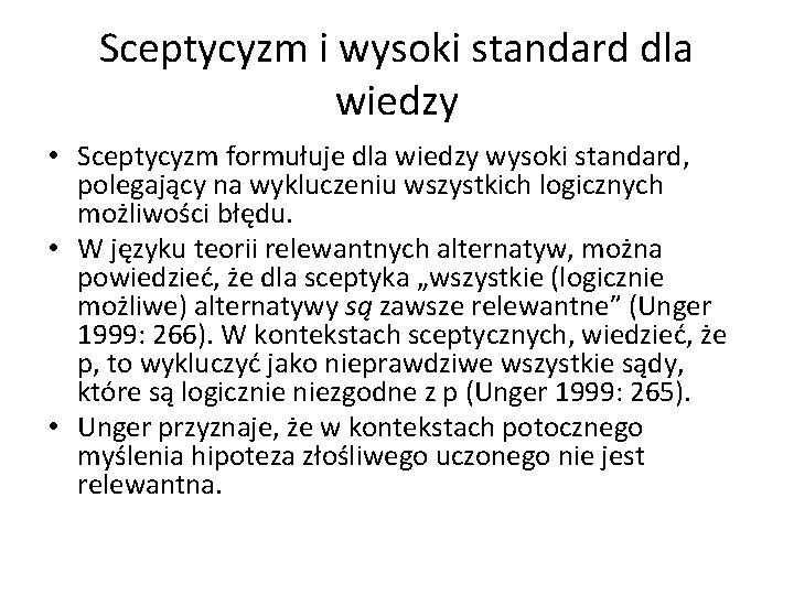 Sceptycyzm i wysoki standard dla wiedzy • Sceptycyzm formułuje dla wiedzy wysoki standard, polegający