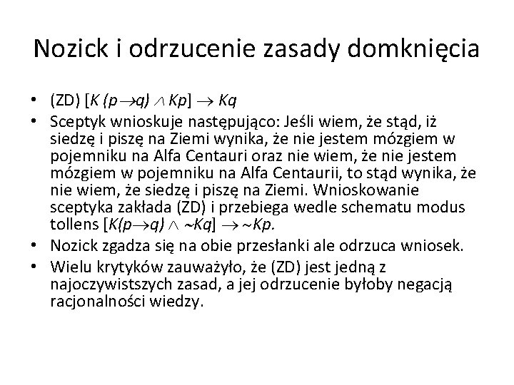 Nozick i odrzucenie zasady domknięcia • (ZD) [K (p q) Kp] Kq • Sceptyk