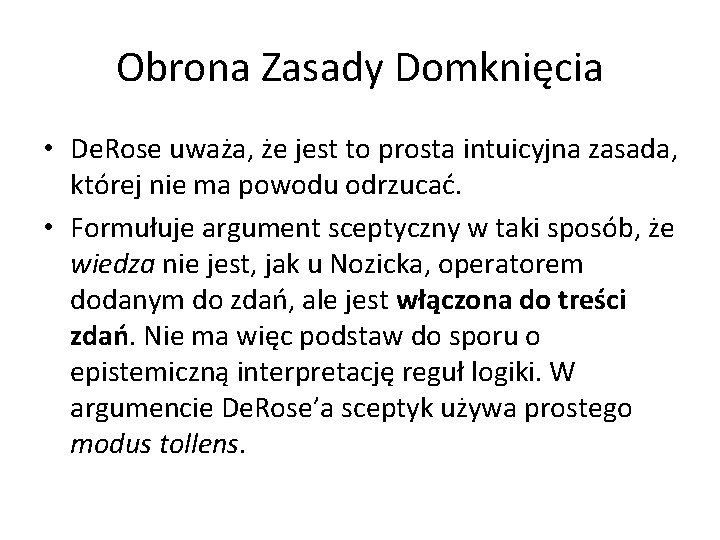 Obrona Zasady Domknięcia • De. Rose uważa, że jest to prosta intuicyjna zasada, której