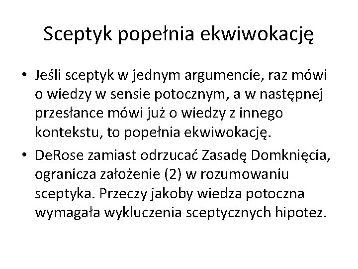 Sceptyk popełnia ekwiwokację • Jeśli sceptyk w jednym argumencie, raz mówi o wiedzy w