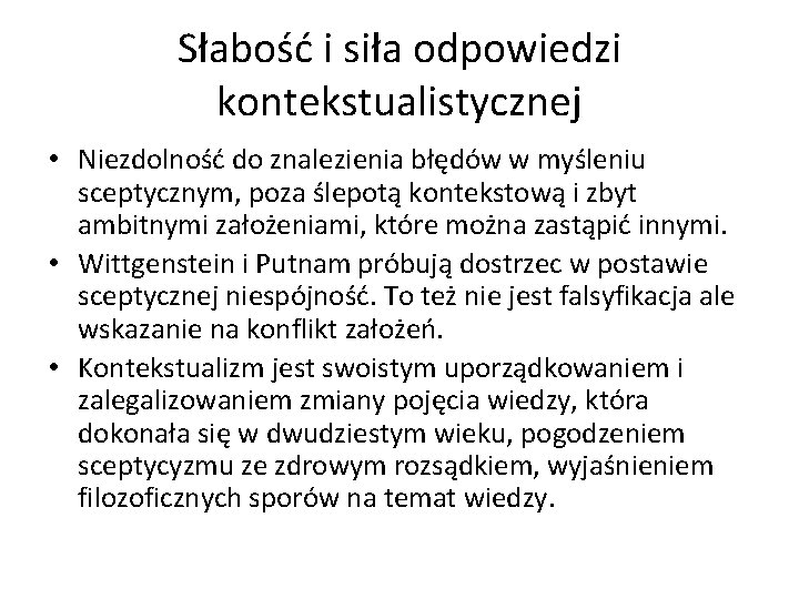 Słabość i siła odpowiedzi kontekstualistycznej • Niezdolność do znalezienia błędów w myśleniu sceptycznym, poza