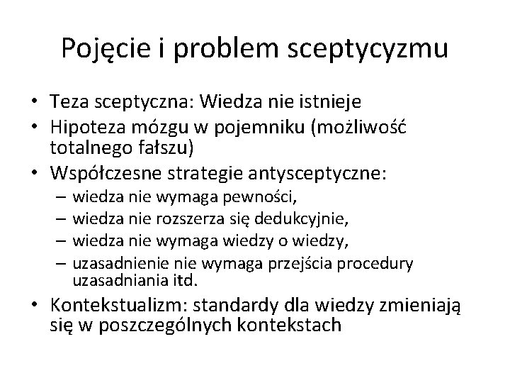 Pojęcie i problem sceptycyzmu • Teza sceptyczna: Wiedza nie istnieje • Hipoteza mózgu w