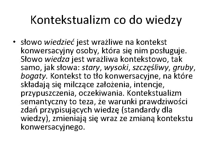 Kontekstualizm co do wiedzy • słowo wiedzieć jest wrażliwe na kontekst konwersacyjny osoby, która