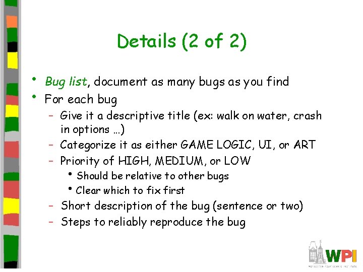 Details (2 of 2) • • Bug list, document as many bugs as you