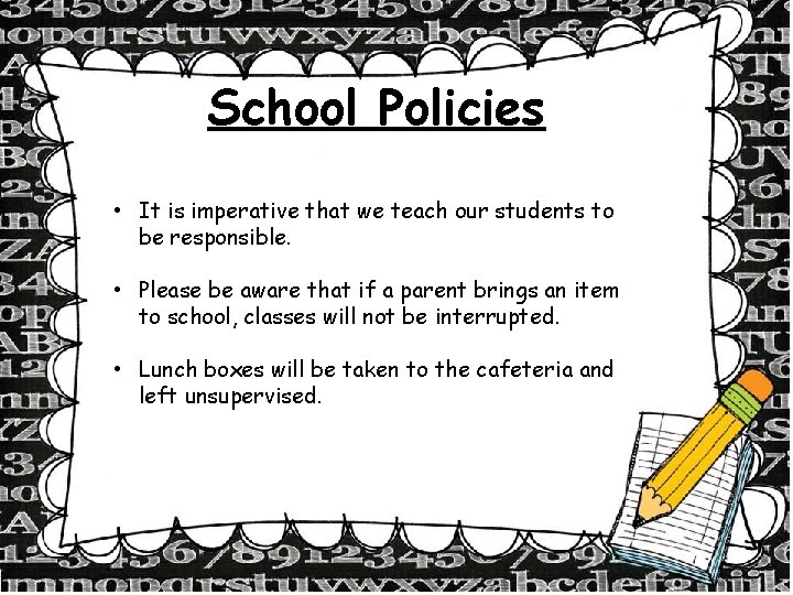 School Policies • It is imperative that we teach our students to be responsible.
