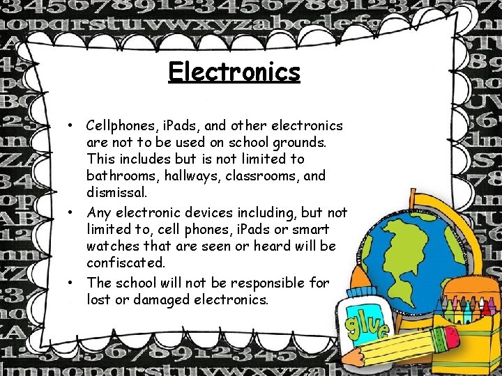 Electronics • Cellphones, i. Pads, and other electronics are not to be used on