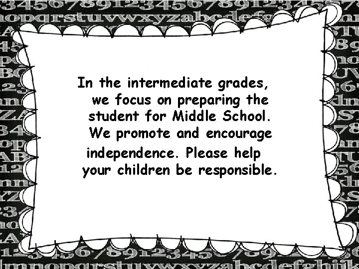 In the intermediate grades, we focus on preparing the student for Middle School. We