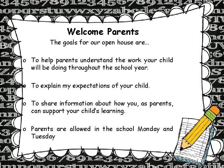 Welcome Parents The goals for our open house are. . . o To help