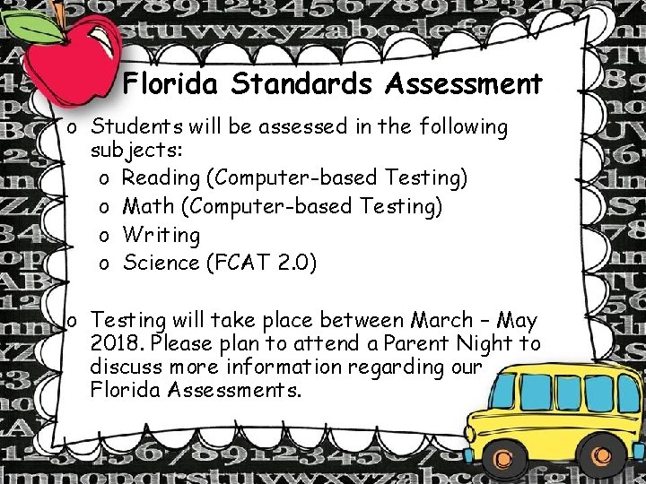 Florida Standards Assessment o Students will be assessed in the following subjects: o Reading