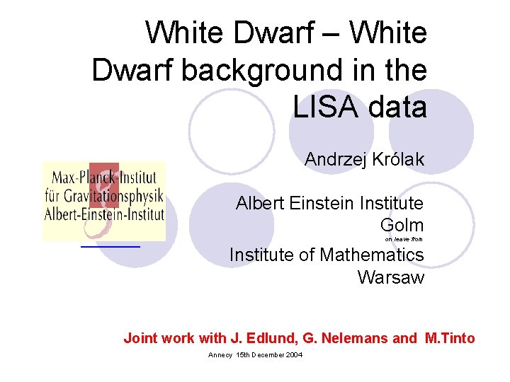 White Dwarf – White Dwarf background in the LISA data Andrzej Królak Albert Einstein