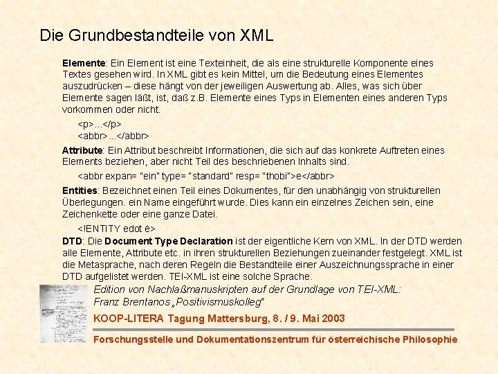 Die Grundbestandteile von XML Elemente: Ein Element ist eine Texteinheit, die als eine strukturelle