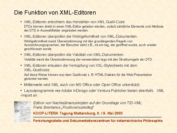 Die Funktion von XML-Editoren • XML-Editoren erleichtern das Herstellen von XML Quell-Code. DTDs können