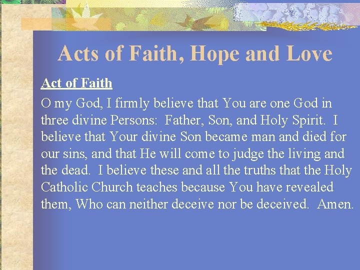 Acts of Faith, Hope and Love Act of Faith O my God, I firmly