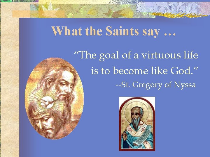 What the Saints say … “The goal of a virtuous life is to become