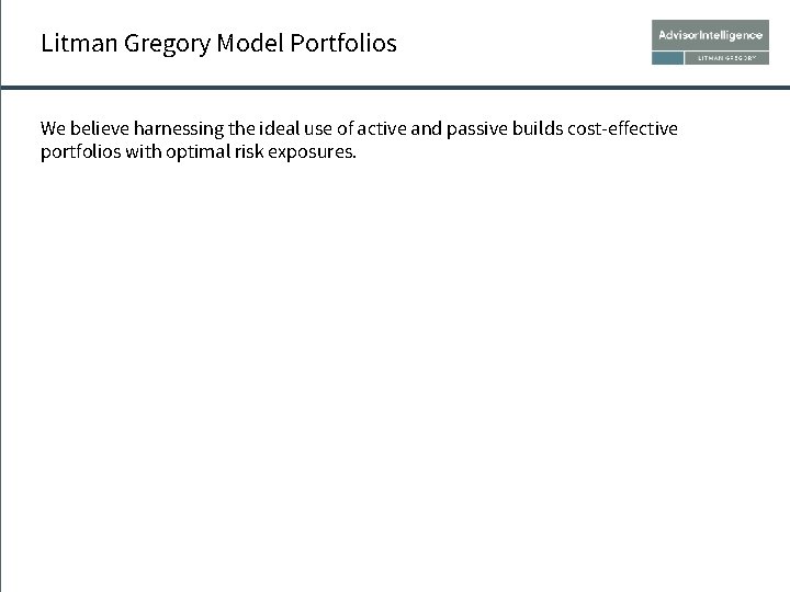 Litman Gregory Model Portfolios We believe harnessing the ideal use of active and passive