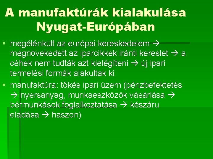 A manufaktúrák kialakulása Nyugat-Európában § megélénkült az európai kereskedelem megnövekedett az iparcikkek iránti kereslet