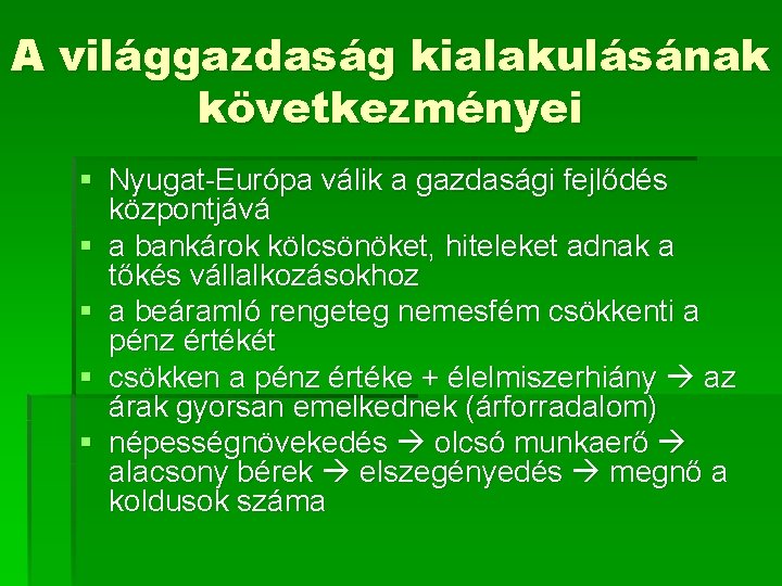 A világgazdaság kialakulásának következményei § Nyugat-Európa válik a gazdasági fejlődés központjává § a bankárok