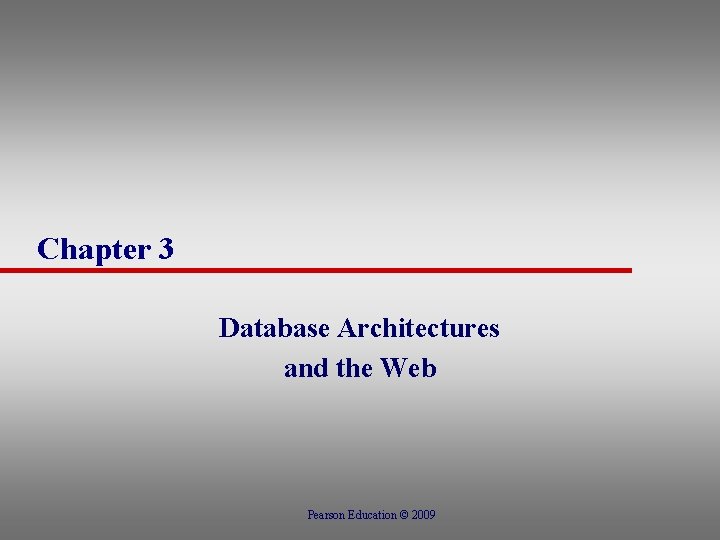 Chapter 3 Database Architectures and the Web Pearson Education © 2009 