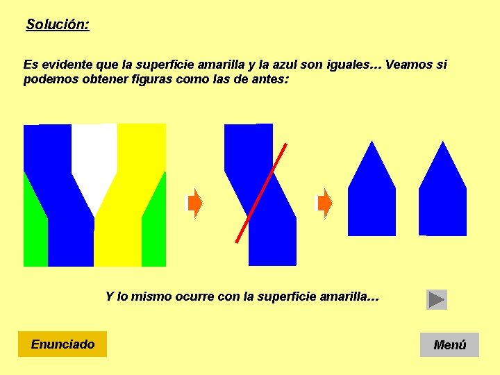 Solución: Es evidente que la superficie amarilla y la azul son iguales… Veamos si