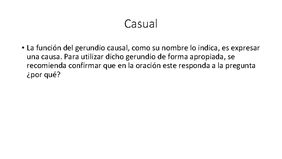 Casual • La función del gerundio causal, como su nombre lo indica, es expresar