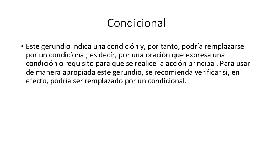 Condicional • Este gerundio indica una condición y, por tanto, podría remplazarse por un
