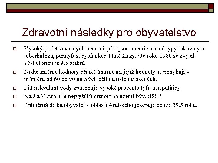 Zdravotní následky pro obyvatelstvo o o Vysoký počet závažných nemocí, jako jsou anémie, různé