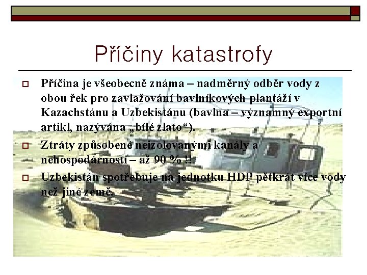 Příčiny katastrofy o o o Příčina je všeobecně známa – nadměrný odběr vody z