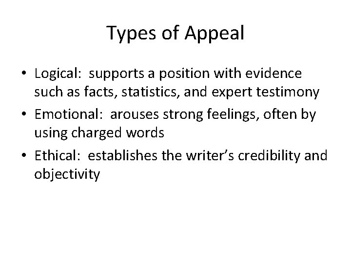 Types of Appeal • Logical: supports a position with evidence such as facts, statistics,