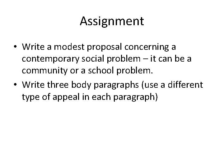 Assignment • Write a modest proposal concerning a contemporary social problem – it can