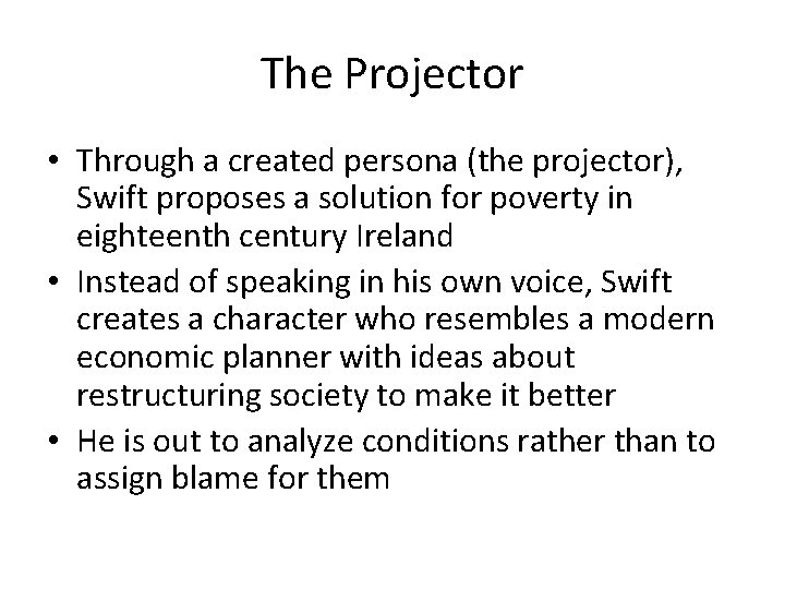 The Projector • Through a created persona (the projector), Swift proposes a solution for
