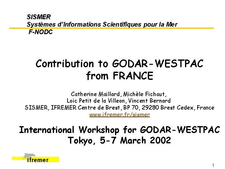 SISMER Systèmes d’Informations Scientifiques pour la Mer F-NODC Contribution to GODAR-WESTPAC from FRANCE Catherine