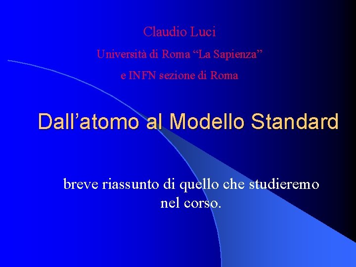 Claudio Luci Università di Roma “La Sapienza” e INFN sezione di Roma Dall’atomo al