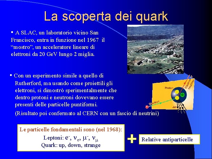 La scoperta dei quark • A SLAC, un laboratorio vicino San Francisco, entra in