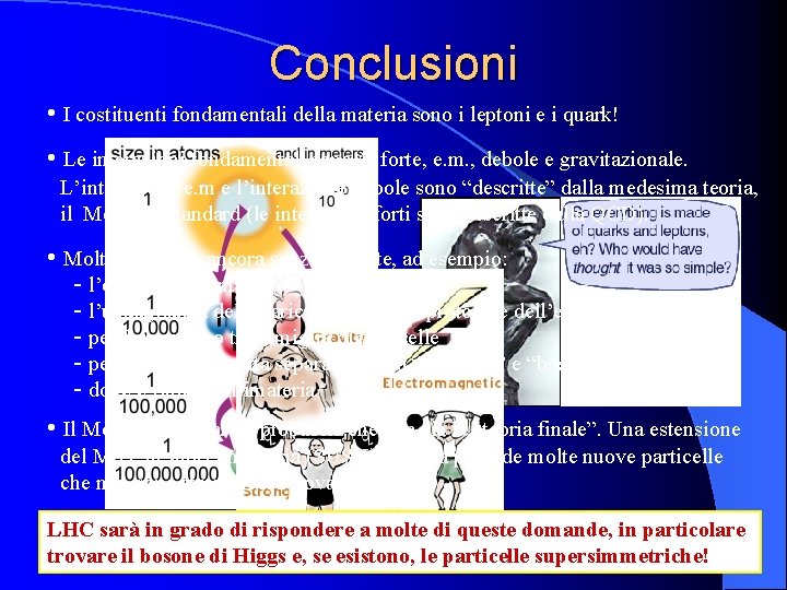 Conclusioni • I costituenti fondamentali della materia sono i leptoni e i quark! •