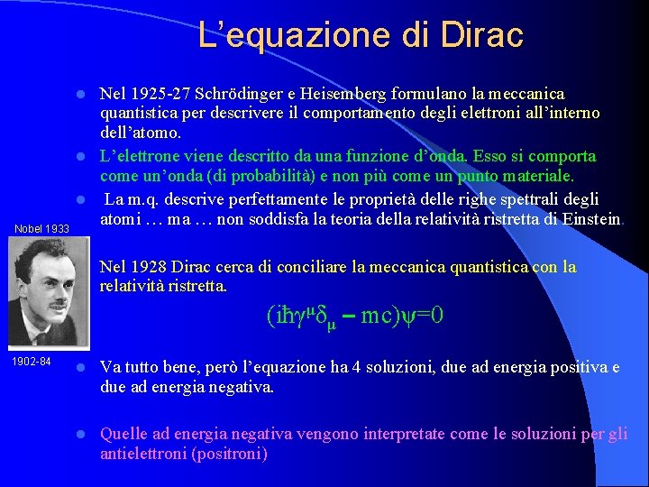 L’equazione di Dirac Nel 1925 -27 Schrödinger e Heisemberg formulano la meccanica quantistica per