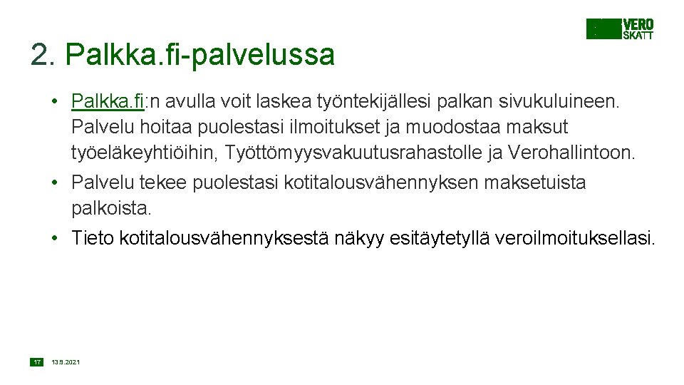 2. Palkka. fi-palvelussa • Palkka. fi: n avulla voit laskea työntekijällesi palkan sivukuluineen. Palvelu