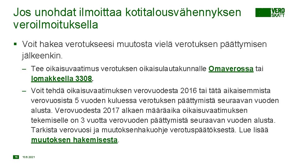 Jos unohdat ilmoittaa kotitalousvähennyksen veroilmoituksella § Voit hakea verotukseesi muutosta vielä verotuksen päättymisen jälkeenkin.