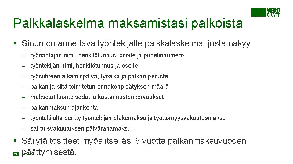 Palkkalaskelma maksamistasi palkoista § Sinun on annettava työntekijälle palkkalaskelma, josta näkyy – työnantajan nimi,