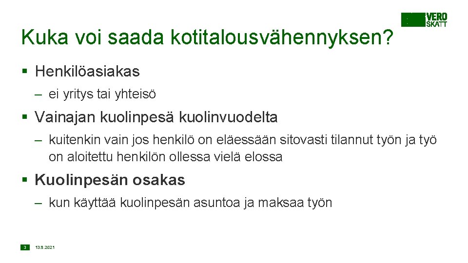 Kuka voi saada kotitalousvähennyksen? § Henkilöasiakas – ei yritys tai yhteisö § Vainajan kuolinpesä