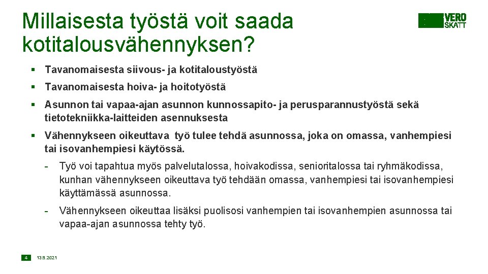 Millaisesta työstä voit saada kotitalousvähennyksen? § Tavanomaisesta siivous- ja kotitaloustyöstä § Tavanomaisesta hoiva- ja