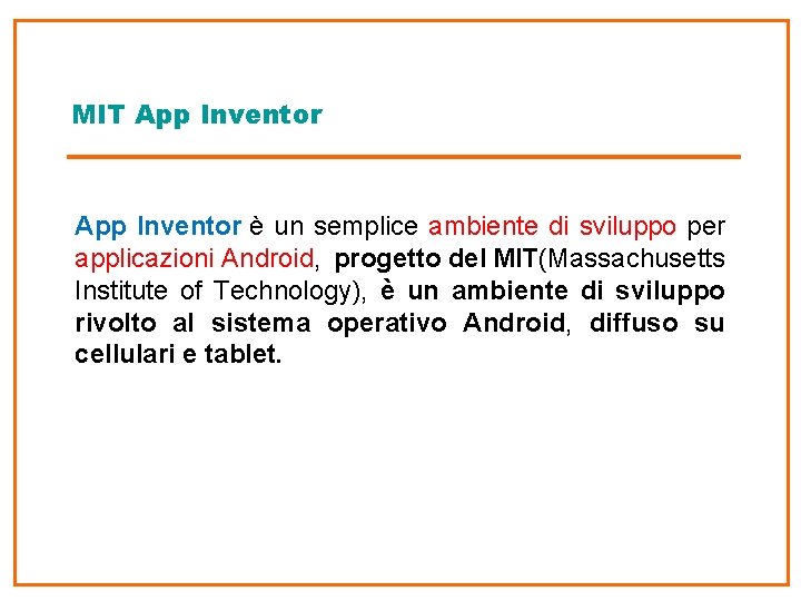 MIT App Inventor è un semplice ambiente di sviluppo per applicazioni Android, progetto del